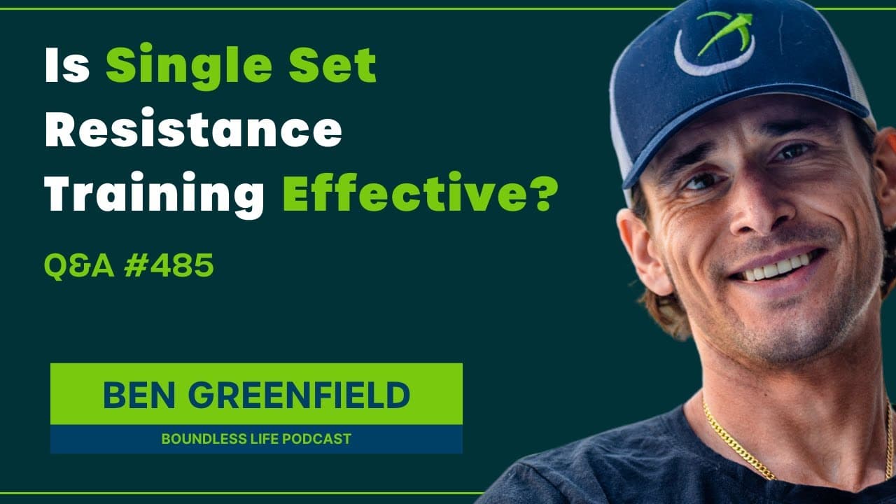 The Science Behind Single Set Resistance Training - Ben Greenfield Q&A #485
